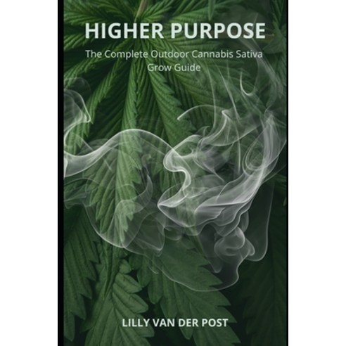 (영문도서)Higher Purpose: The complete outdoor cannabis sativa grow guide. Paperback, English, 9798315999133, Independently Published