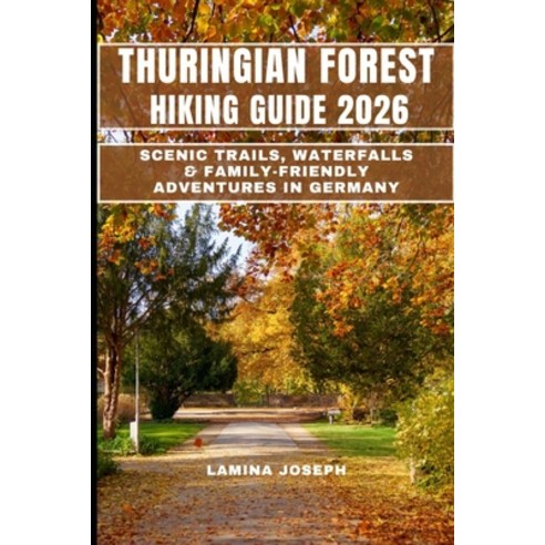 (영문도서)Thuringian Forest Hiking Guide 2026: Scenic Trails Waterfalls & Family-Friendly... Paperback, Independently Published, English, 9798279137060