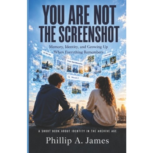 (영문도서)You Are Not The Screenshot: Memory Identity and Growing Up When Everything Rem... Paperback, Independently Published, English, 9798184482392