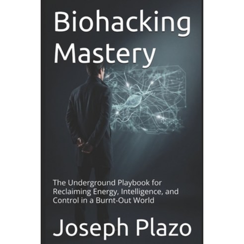 (영문도서)Biohacking Mastery: The Underground Playbook for Reclaiming Energy Intelligence... Paperback, Independently Published, English, 9798243020947