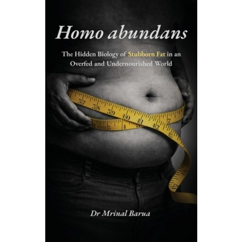(영문도서)Homo abundans: The Hidden Biology of Stubborn Fat in an Overfed and Undernourish... Hardcover, Notion Press, English, 9798905844331