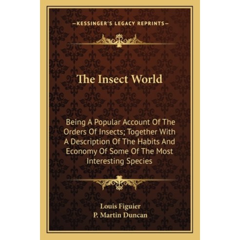 (영문도서)The Insect World: Being A Account Of The Orders Of Insects; Together Wit... Paperback, English, 9781163801772, Kessinger Publishing