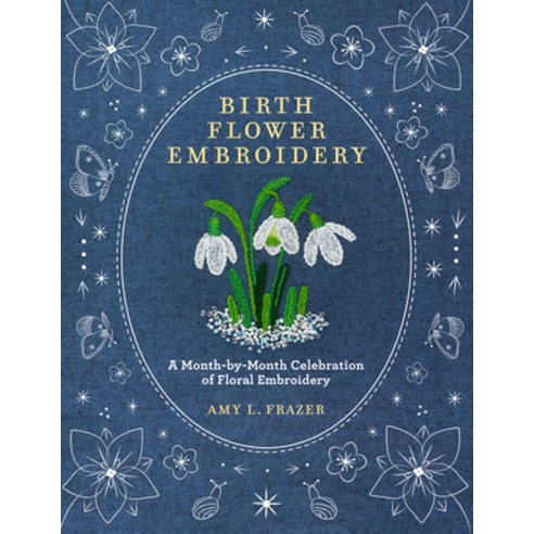 (영문도서)Birth Flower Embroidery: A Month-By-Month Celebration of Floral Embroidery Paperback, Walter Foster Publishing, English, 9780760393444