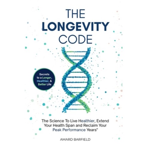 (영문도서)The Longevity Code: The Science To Live Healthier Extend Your Health Span and R... Paperback, Independently Published, English, 9798184497600
