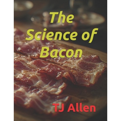 (영문도서)The Science of Bacon Paperback, Independently Published, English, 9798195071653