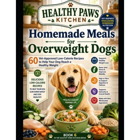 (영문도서)Homemade Meals for Overweight Dogs: 60 Vet-Approved Low-Calorie Recipes to Help... Paperback, Independently Published, English, 9798197044655