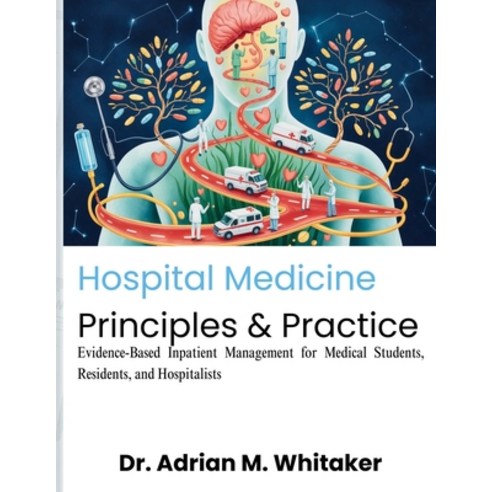 (영문도서)Hospital Medicine Principles & Practice: Evidence-Based Inpatient Management for... Paperback, Independently Published, English, 9798195801359