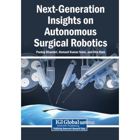 (영문도서)Next-Generation Insights on Autonomous Surgical Robotics Paperback, Igi Global Scientific Publi..., English, 9798337380230
