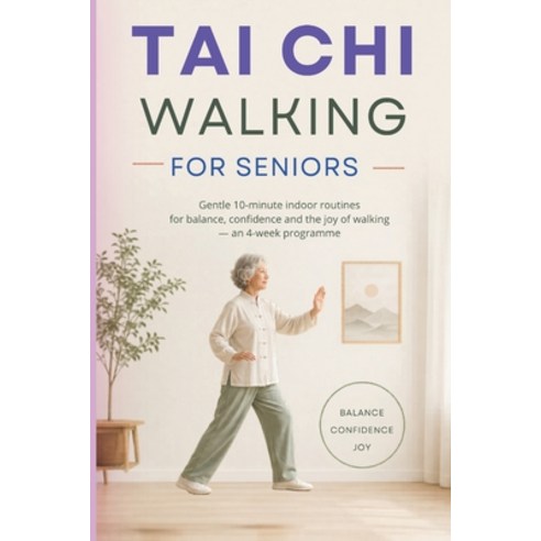 (영문도서)Tai CHI Walking for Seniors: Gentle 10-minute indoor routines for balance confi... Paperback, Independently Published, English, 9798199983839