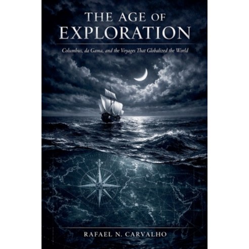 (영문도서)The Age Of Exploration: Columbus da Gama and the Voyages That Globalized the W... Paperback, Umar, English, 9798235346826