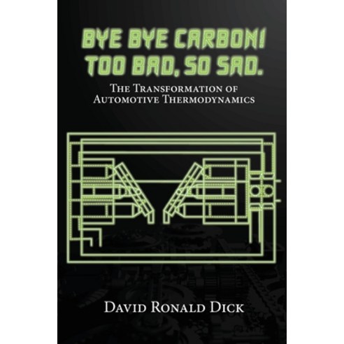 (영문도서)Bye-Bye Carbon! Too Bad So Sad.: The Transformation of Automotive Thermodynamics Paperback, Olympus Story House, English, 9781971963303