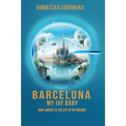 (영문도서)Barcelona My IVF Baby: How I Moved to the City of My Dreams Paperback, Ezooneir Publishing House, English, 9788368552126