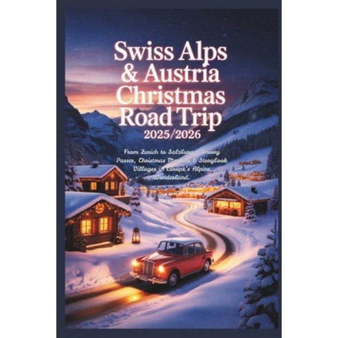 (영문도서)Swiss Alps & Austria Christmas Road Trip 2025/2026: From Zurich to Salzburg - Sn... Paperback, Independently Published, English, 9798271376542