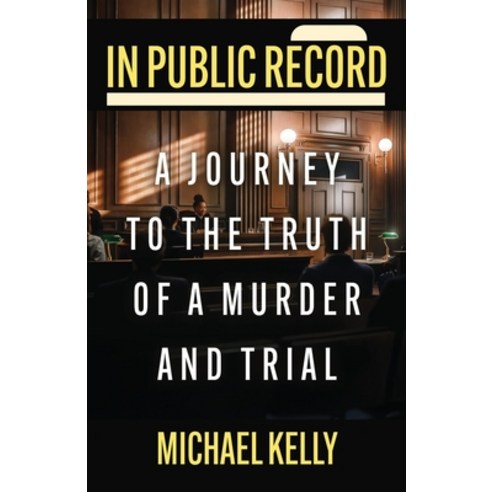 (영문도서)In Public Record: A Journey To The Truth Of A Murder And Trial Paperback, Wildblue Press, English, 9781970361032