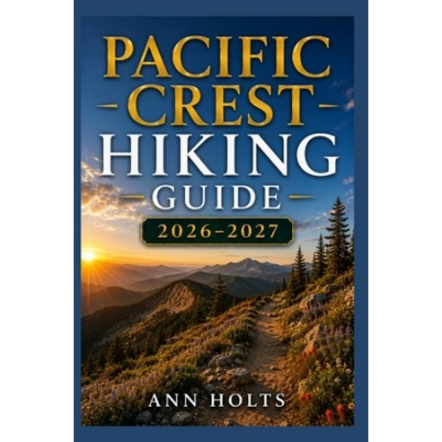 (영문도서)Pacific Crest Hiking Guide 2026-2027: Best Trails Beginner and Solo Hike Tips ... Paperback, Independently Published, English, 9798198171183