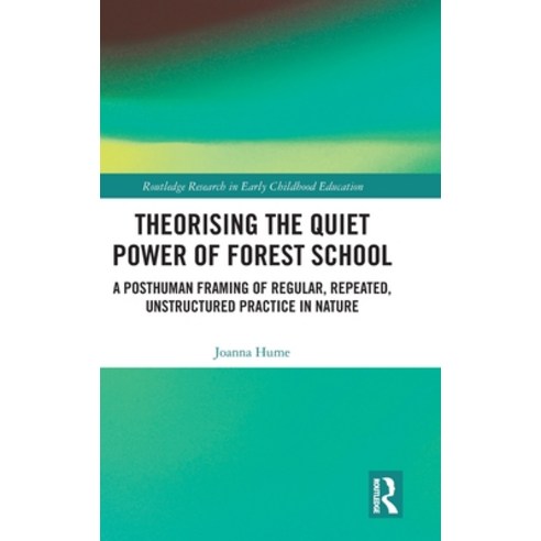 (영문도서)Theorizing the Quiet Power of Forest School: A Posthuman Framing of Regular Rep... Hardcover, Routledge, English, 9781041029786