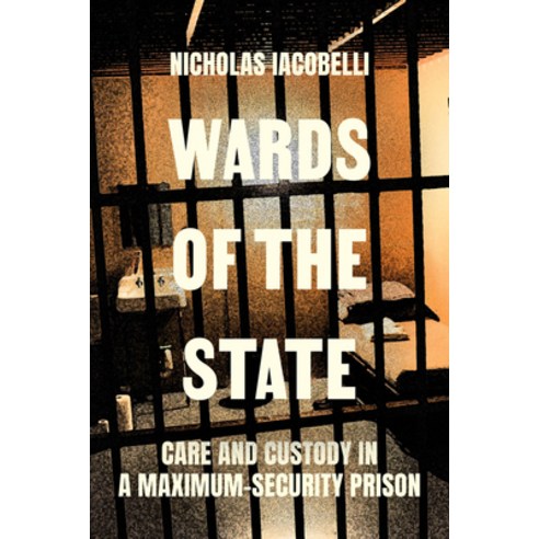 (영문도서)Wards of the State: Care and Custody in a Maximum-Security Prison Paperback, University of California Press, English, 9780520304468