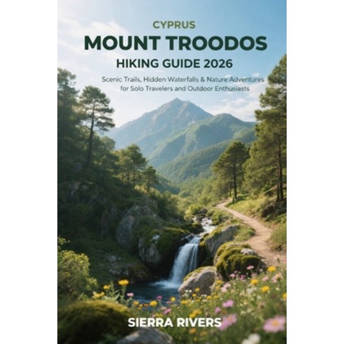 (영문도서)Cyprus Mount Troodos Hiking Guide 2026: Scenic Trails Hidden Waterfalls & Natur... Paperback, Independently Published, English, 9798241214195
