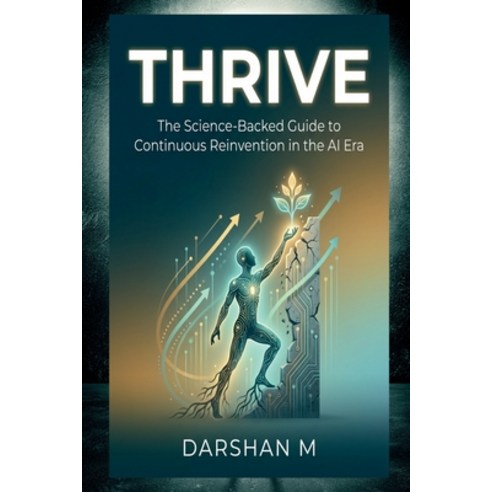 (영문도서)Thrive: The Science-Backed Guide to Continuous Reinvention in the AI Era Paperback, Notion Press, English, 9798902695097