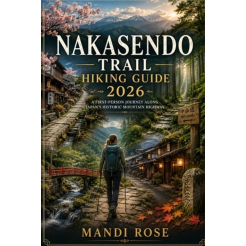 (영문도서)Nakasendo Trail Hiking Guide 2026 Paperback, Independently Published, English, 9798181994768