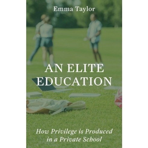 (영문도서)An Elite Education: How Privilege Is Produced in a Private School Hardcover, Princeton University Press, English, 9780691264257