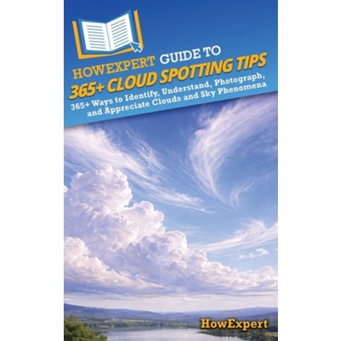 (영문도서)HowExpert Guide to 365+ Cloud Spotting Tips: 365+ Ways to Identify Understand ... Hardcover, Howexpert, English, 9798895732908