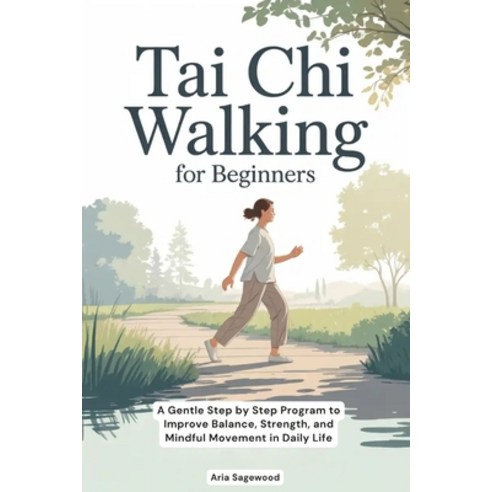 (영문도서)Tai Chi Walking for Beginners: A Gentle Step by Step Program to Improve Balance ... Paperback, Independently Published, English, 9798275239829