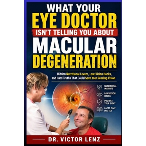 (영문도서)What Your Eye Doctor Isn't Telling You about Macular Degeneration: Hidden Nutrit... Paperback, Independently Published, English, 9798259485464