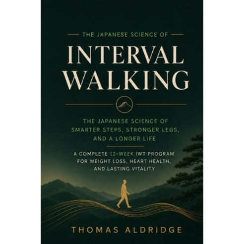 (영문도서)Interval Walking: The Japanese Science of Smarter Steps Stronger Legs and a Lo... Paperback, Thomas Aldridge, English, 9798240973031