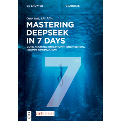 (영문도서)Mastering Deepseek in 7 Days: Core Architecture Prompt Engineering Prompt Opti... Paperback, de Gruyter, English, 9783119143899