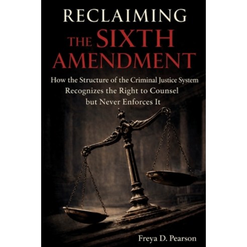(영문도서)Reclaiming the Sixth Amendment: How the Structure of the Criminal Justice System... Paperback, Recidivism at Work, English, 9798218916671
