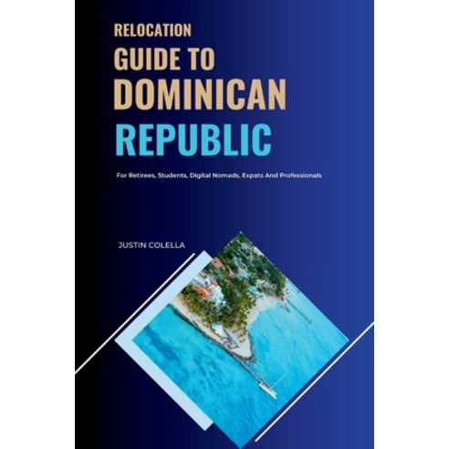 (영문도서)Relocation Guide to Dominican Republic: For Retirees Students Digital Nomads ... Paperback, Independently Published, English, 9798199682510