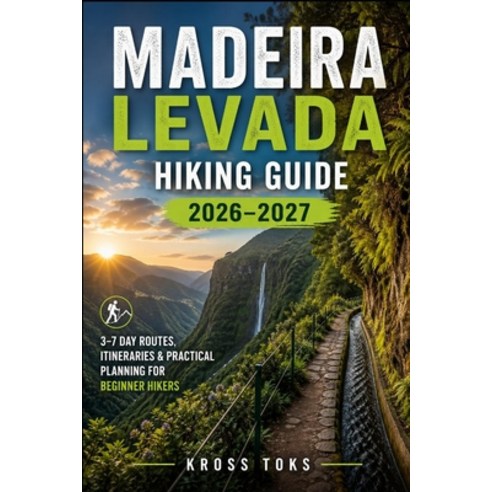 (영문도서)Madeira Levada Hiking Guide 2026-2027: 3-7 Day Routes Itineraries & Practical P... Paperback, Independently Published, English, 9798259481657