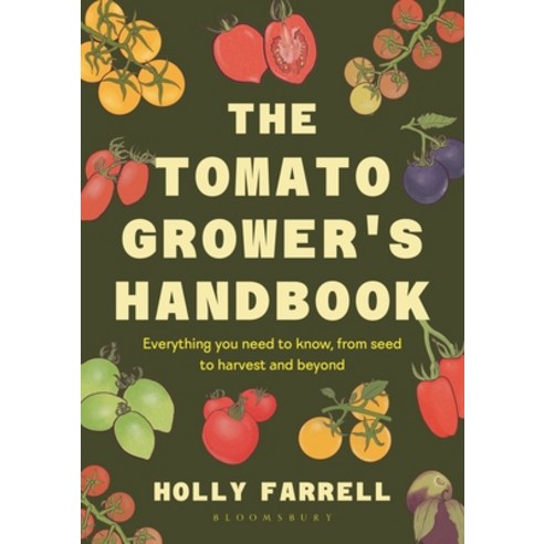 (영문도서)The Tomato Grower's Handbook: Everything You Need to Know from Seed to Harvest... Hardcover, Bloomsbury Publishing, English, 9781526697523
