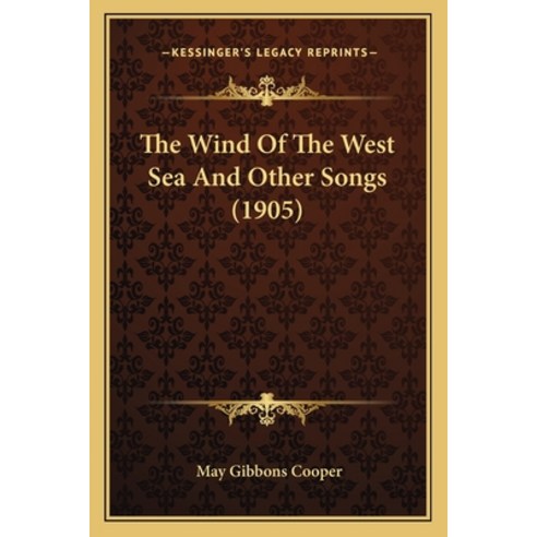 (영문도서)The Wind Of The West Sea And Other Songs (1905) Paperback, English, 9781163879320, Kessinger Publishing
