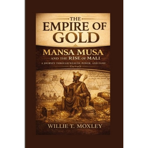 (영문도서)The Empire of Gold: Mansa Musa and the Rise of Mali Paperback, Independently Published, English, 9798244453454