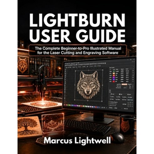 (영문도서)Lightburn User Guide: The Complete Beginner-to-Pro Illustrated Manual for the La... Paperback, Independently Published, English, 9798198264519
