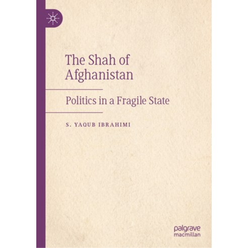 (영문도서)The Shah of Afghanistan: Politics in a Fragile State Hardcover, Palgrave MacMillan, English, 9783032125118