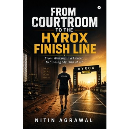 (영문도서)From Courtroom to the HYROX Finish Line: From Walking in a Desert to Finding My... Paperback, Notion Press, English, 9798905102813