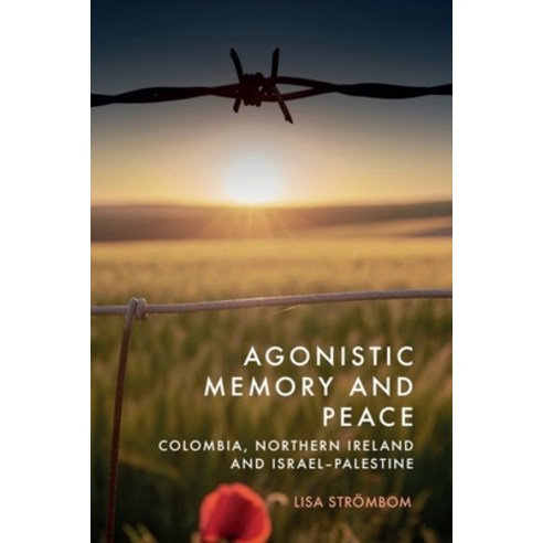 (영문도서)Agonistic Memory and Peace: Colombia Northern Ireland and Israel-Palestine Hardcover, Edinburgh University Press, English, 9781399545785