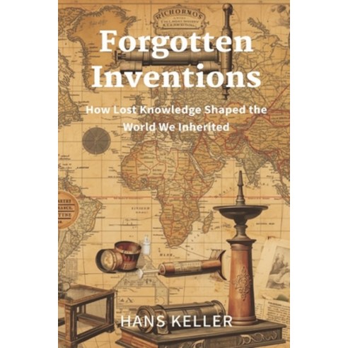 (영문도서)Forgotten Inventions: How Lost Knowledge Shaped the World We Inherited Paperback, Mindful Pages, English, 9789374122983