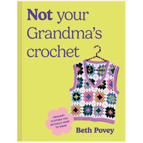 (영문도서)Not Your Grandma's Crochet: Easy Crochet Clothes You Actually Want to Wear Paperback, Blue Star Press, English, 9781963183788