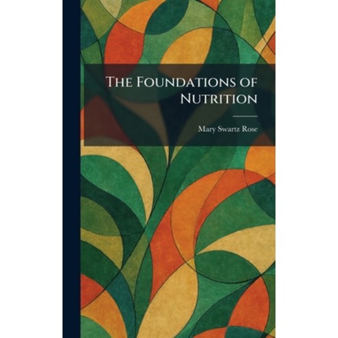 (영문도서)The Foundations of Nutrition Hardcover, Tradd Street Press, English, 9781025663678