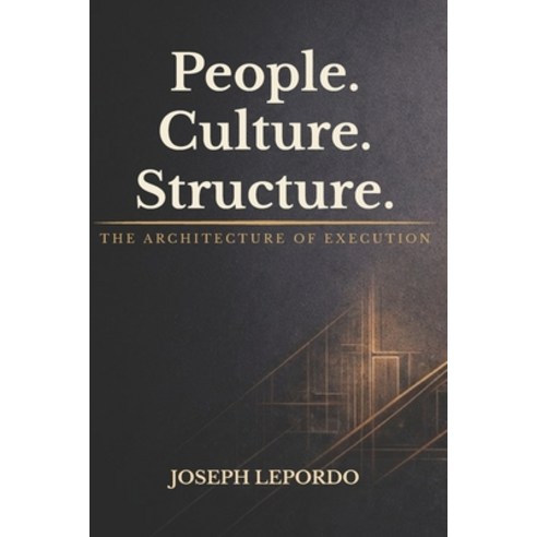 (영문도서)People. Culture. Structure.: The Architecture of Execution Paperback, Independently Published, English, 9798244321517