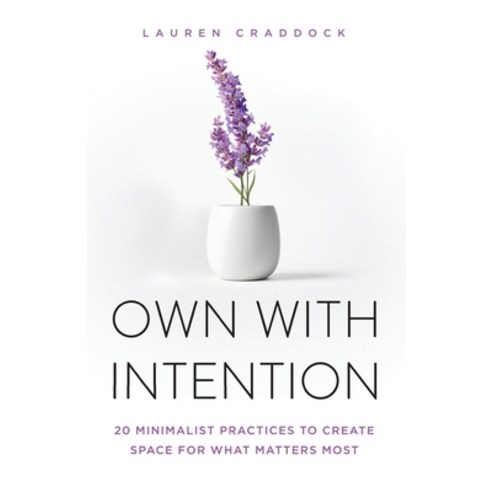 (영문도서)Own with Intention: 20 Minimalist Practices to Create Space for What Matters Most Paperback, Gordon Publishing, English, 9798903720057