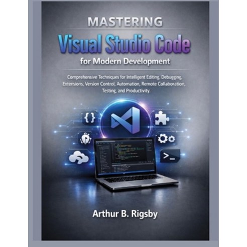 (영문도서)Mastering Visual Studio Code for Modern Development: Comprehensive Techniques fo... Paperback, Independently Published, English, 9798189600968