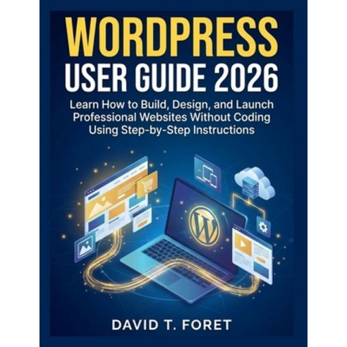 (영문도서)WordPress User Guide 2026: Learn How to Build Design and Launch Professional W... Paperback, Independently Published, English, 9798258968869