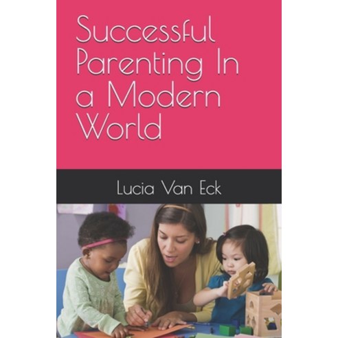 (영문도서)Successful Parenting In a Modern World Paperback, Independently Published, English, 9798259443372