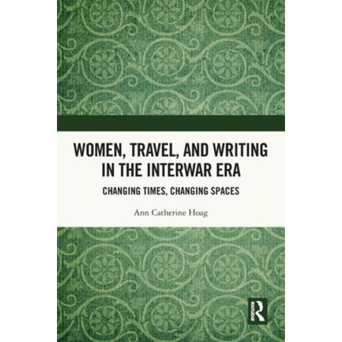 (영문도서)Women Travel and Writing in the Interwar Era: Changing Times Changing Spaces Paperback, Routledge, English, 9781032505336