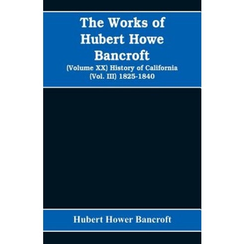 (영문도서)The Works of Hubert Howe Bancroft (Volume XX) History of California (Vol. III) 1... Paperback, Alpha Edition, English, 9789353608095